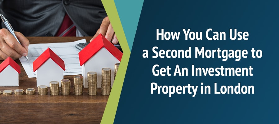How You Can Use a Second Mortgage to Get An Investment Property in London