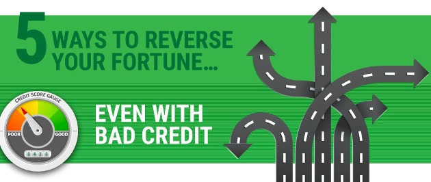 5 Ways to Reverse Your Fortune Even With Bad Credit