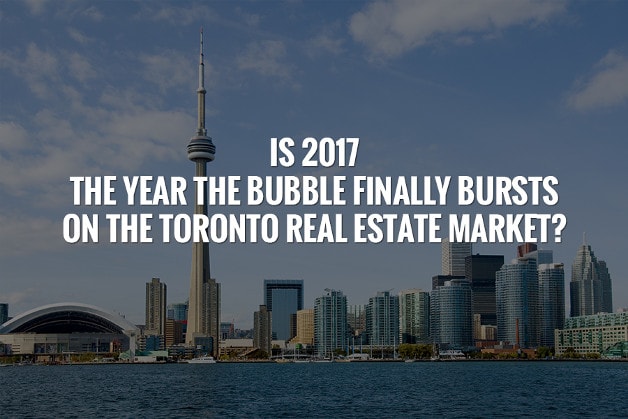 Is 2017 the Year the Bubble Finally Bursts on the Toronto Real Estate Market?