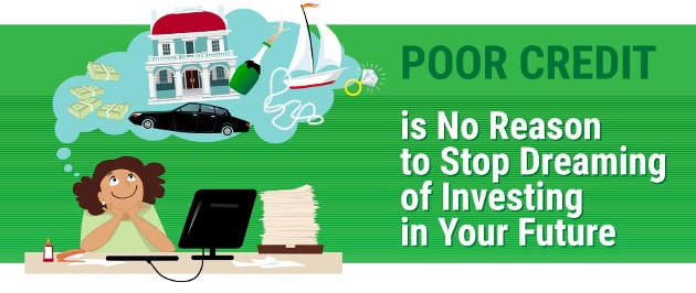 Poor Credit Is No Reason to Stop Dreaming of Investing in Your Future