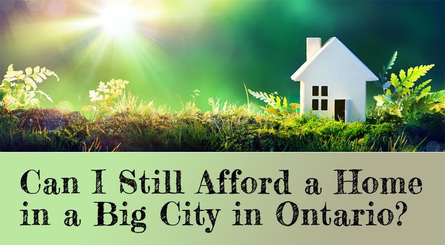 Can I Still Afford a Home in a Big City in Ontario?